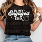 6052 - In my engaged era *DTF Transfer