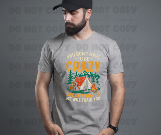 6073 - You don't have to be crazy to camp with us we will train you *DTF Transfer