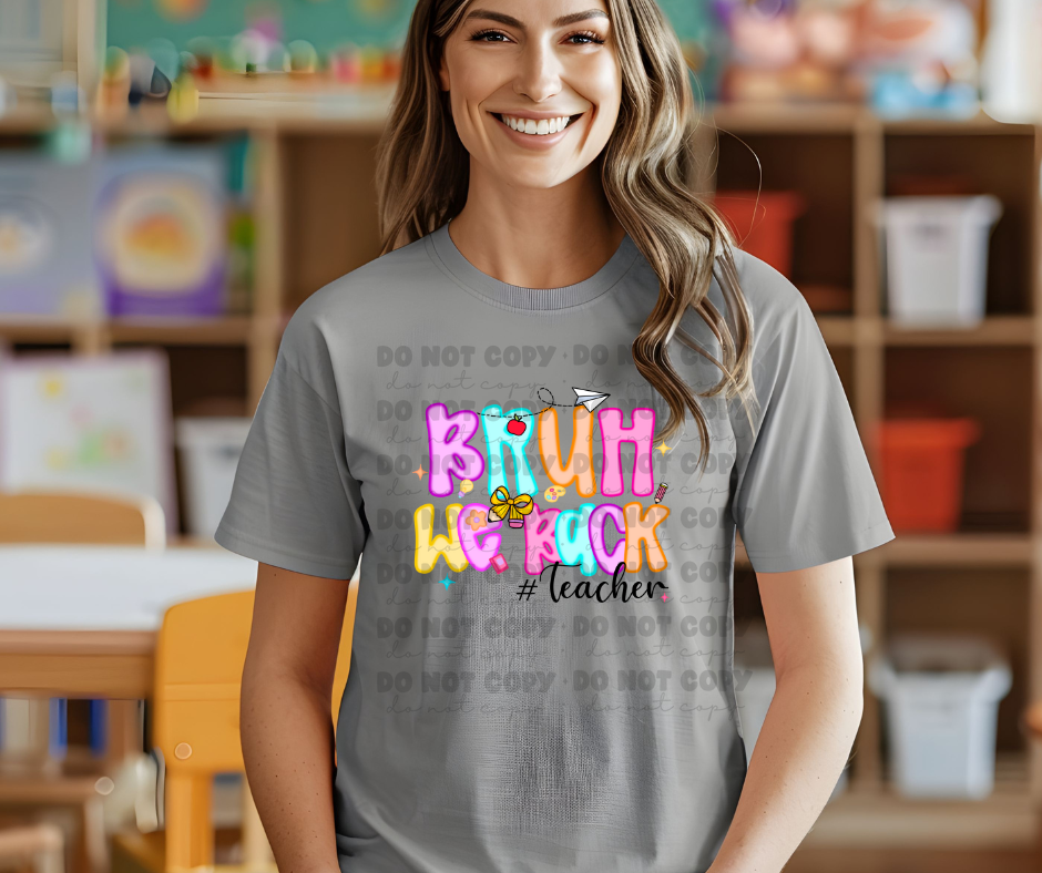6108 - Bruh we back teachers * DTF Transfer