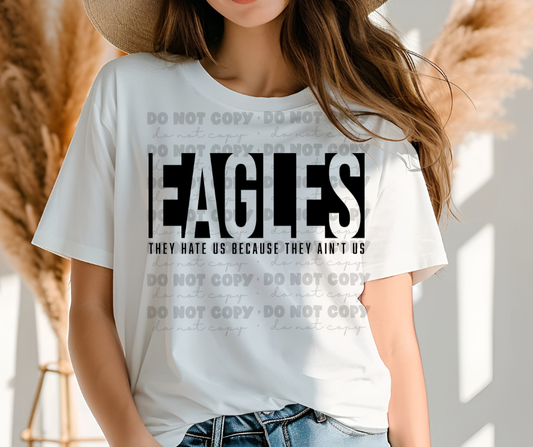 6177 - Eagles they hate us because they ain't us * DTF Transfer