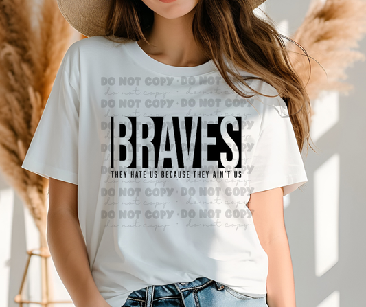 6179 - Braves they hate us because they ain't us * DTF Transfer