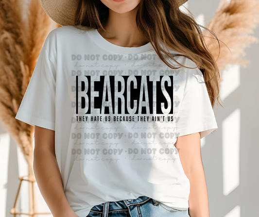 6180 - Bearcats they hate us because they ain't us * DTF Transfer