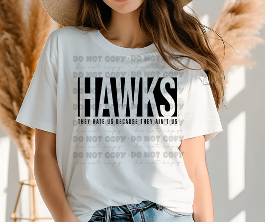 6183 - Hawks they hate us because they ain't us * DTF Transfer