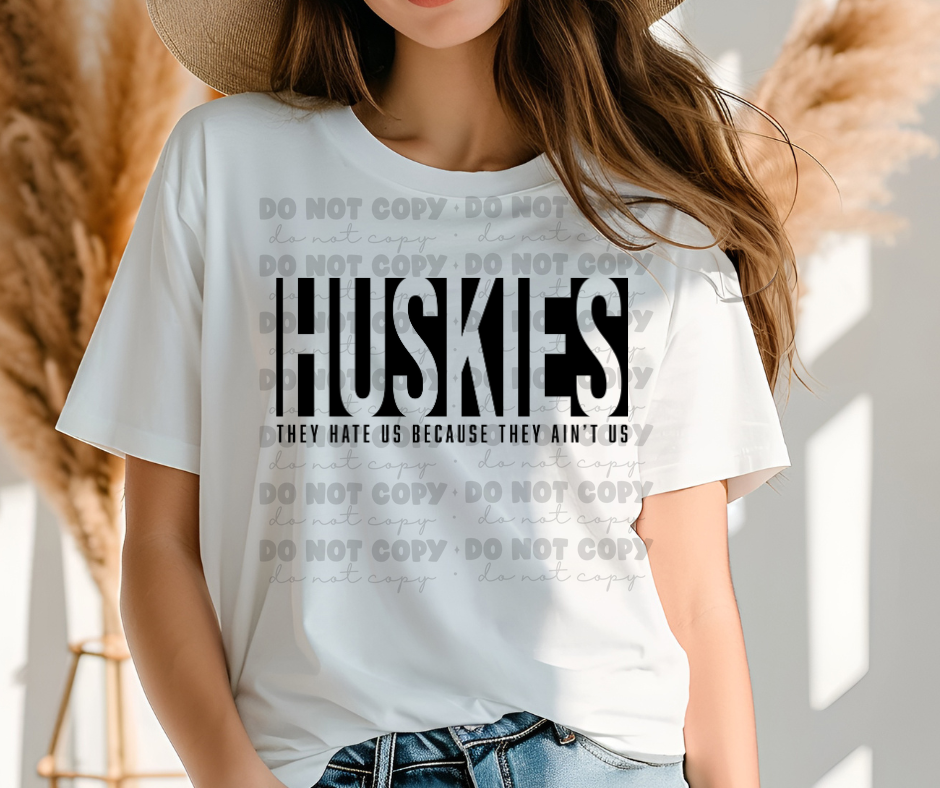 6182 - Huskies they hate us because they ain't us * DTF Transfer