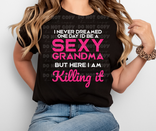 6397 - I never dreamed one day I'd be a sexy Grandma * DTF Transfer