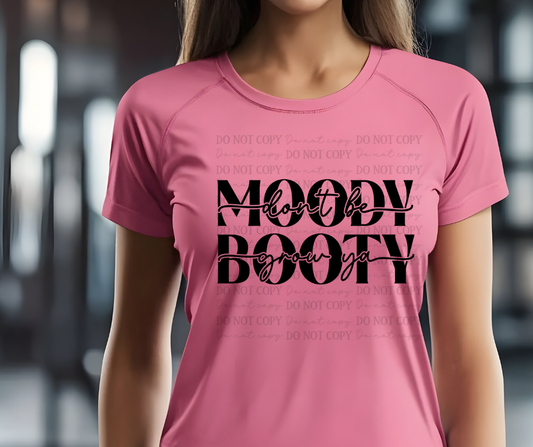 6611 - Don't be moody grow your booty black lettering *DTF Transfer