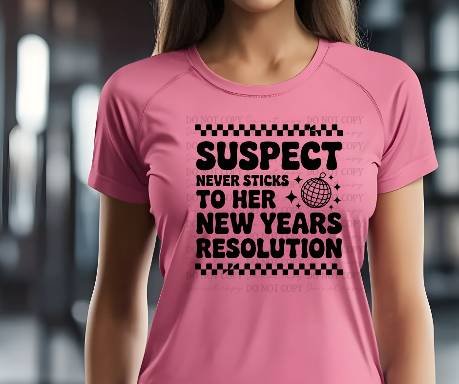 6613 - Suspect never sticks to her new years resolution *DTF Transfer