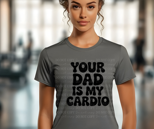 6615 - Your dad is my cardio *DTF Transfer