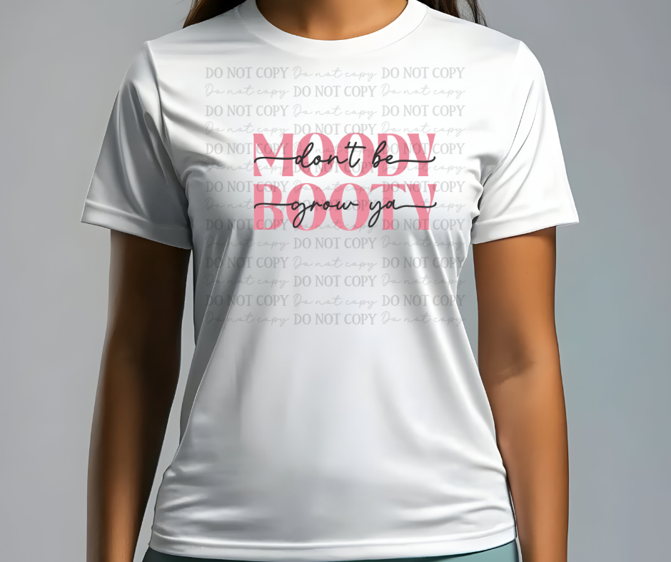 6620 - Don't be moody grow ya booty pink *DTF Transfer