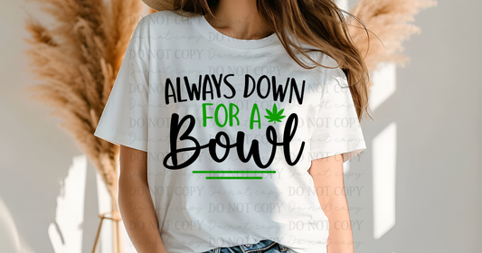 6789 - Always down for a bowl *DTF Transfer