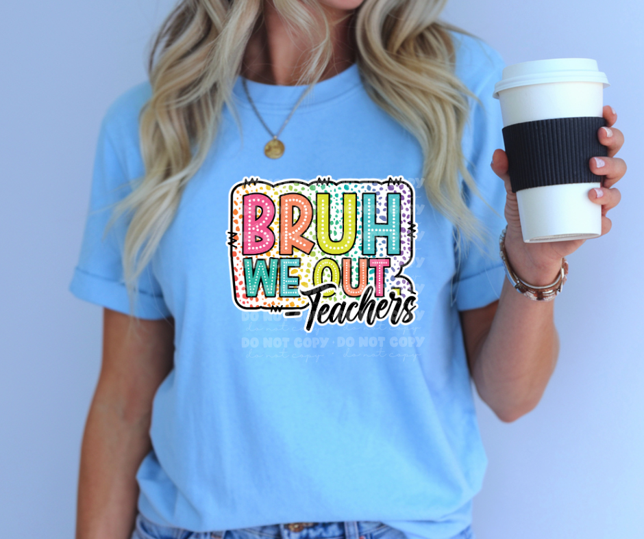 5669 - Bruh we out Teacher polka dot *DTF