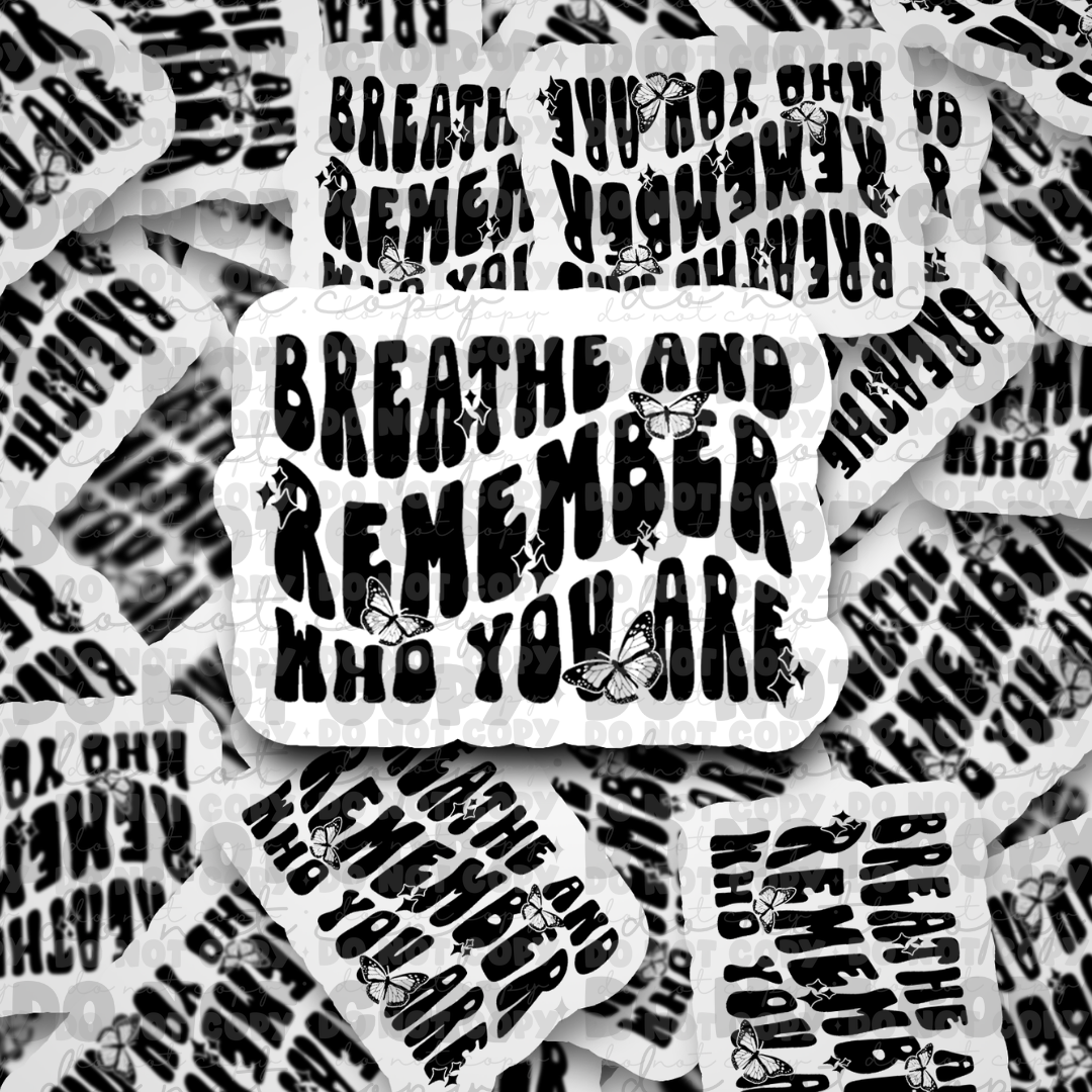 dc470 Breathe and remember who you are Die cut sticker 3-5 Business Day TAT