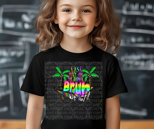 5683 - Last day of school Bruh we out multicolor *DTF