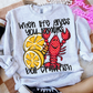 5016 - When life gives you lemons boil crawfish *DTF