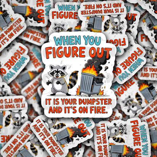 DC 1898 - When you figure out it is your dumpster and it's on fire Die Cut Sticker