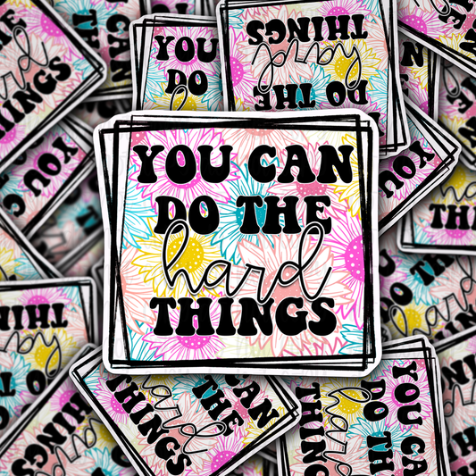 You can do the hard things Die cut sticker 3-5 Business Day TAT