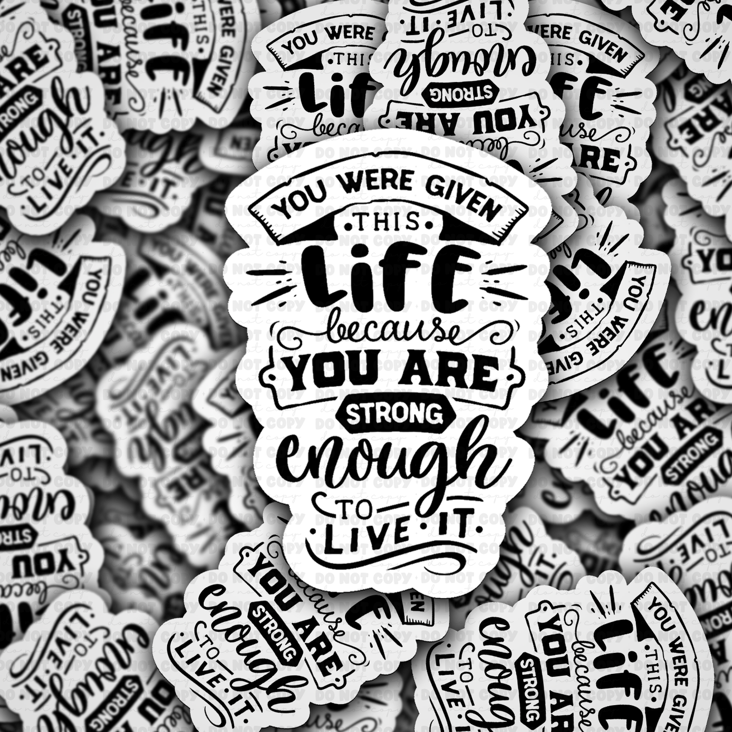 DS 2922 - You were given this life because you are strong enough to live it Die Cut sticker