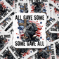 All gave some Some gave all  Die cut sticker 3-5 Business Day TAT