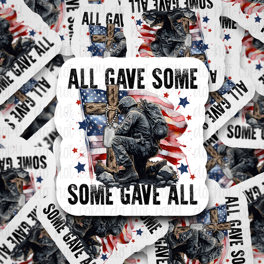 All gave some Some gave all  Die cut sticker 3-5 Business Day TAT