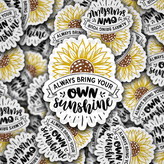 dc489 Always bring your own sunshine Die cut sticker 3-5 Business Day TAT