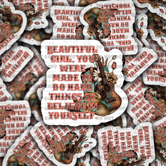 DC650 Beautiful Girl you were made to do hard things Die cut sticker 3-5 Business Day TAT