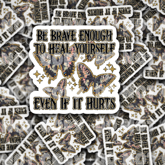 DC 1740 - Be brave enough to heal yourself Die Cut Sticker