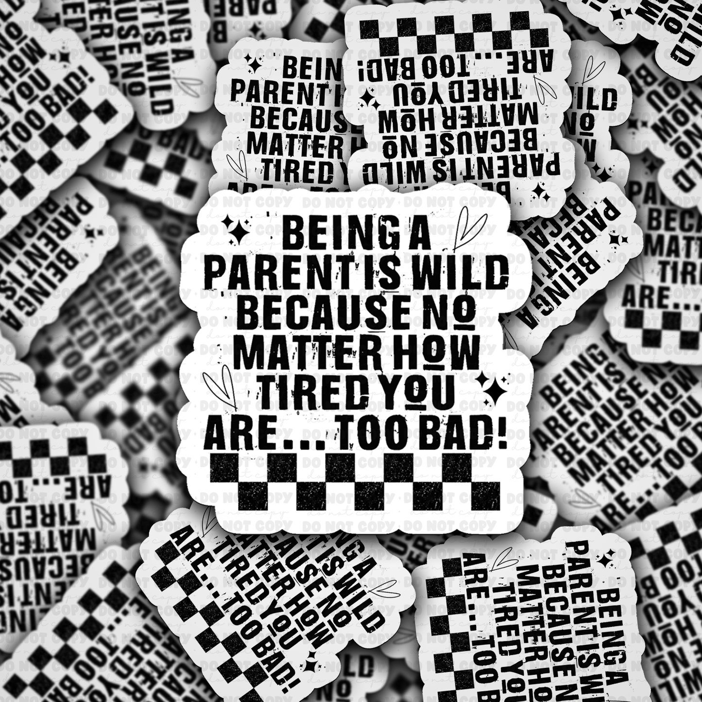 DS 2250 - Being a parent is wild because no matter how tired you are.... too bad Die Cut Sticker