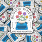 DS 3000 - Bloom Where You are Planted Die Cut sticker