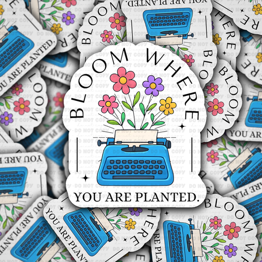 DS 3000 - Bloom Where You are Planted Die Cut sticker