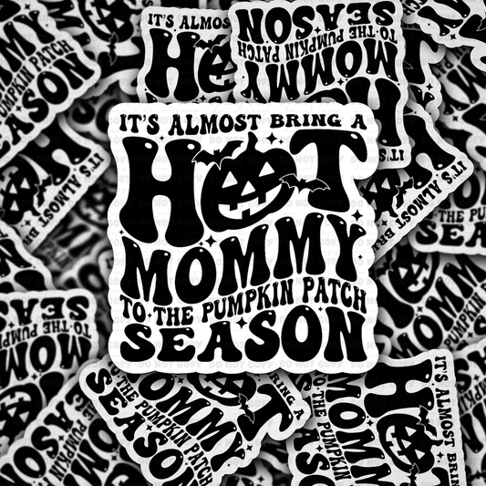 DC 2054 - It's almost bring a hot mommy to pumpkin patch season Die Cut Sticker