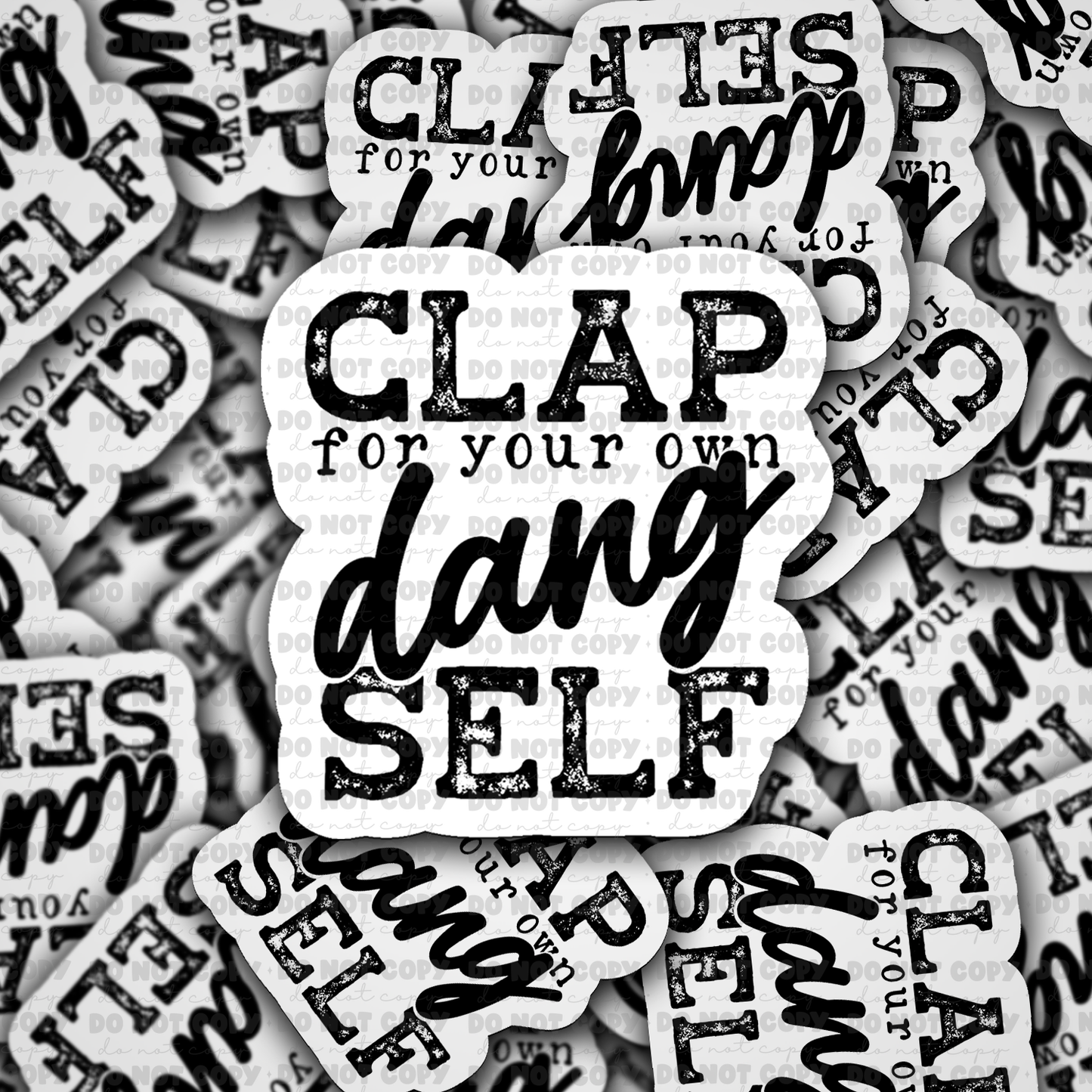 Clap for your own dang self Die cut sticker 3-5 Business Day TAT