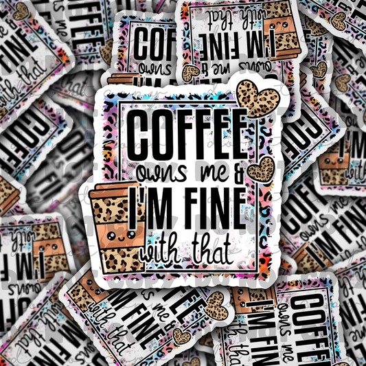 Coffee Owns Me  Die cut sticker 3-5 Business Day TAT