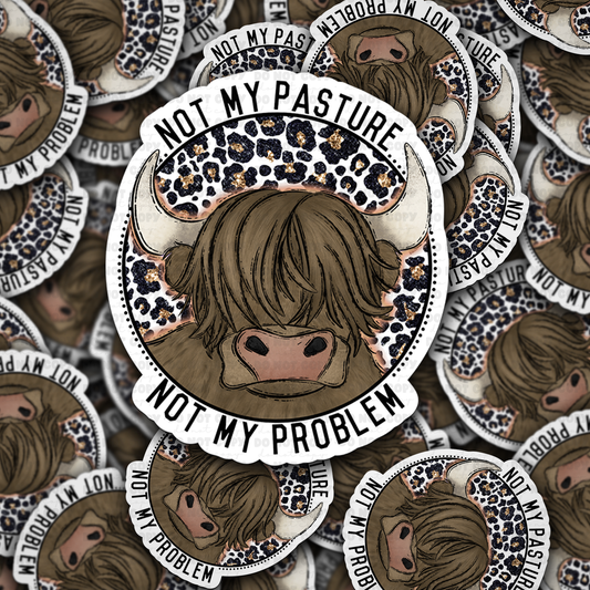 DC 1400 - Not my pasture not my problem die cut sticker