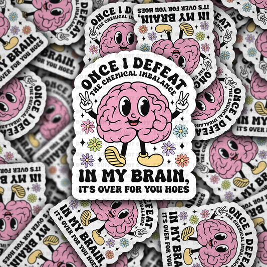 DC 1541 - Once I defeat this chemical imbalance in my brain it's over for you hoes Die Cut Sticker
