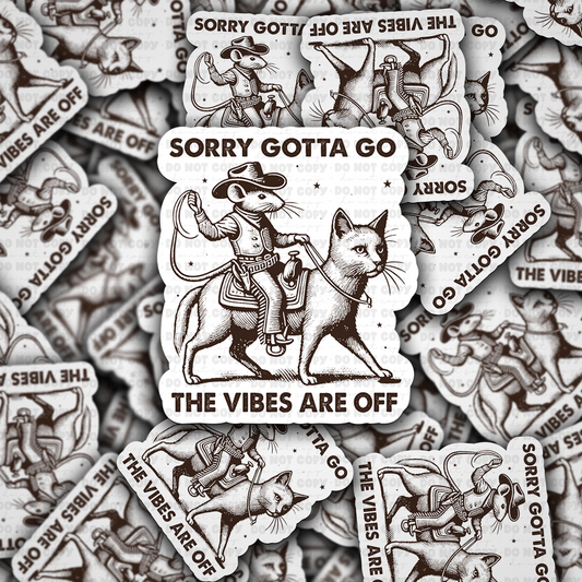 DC 1547 - Sorry gotta go the vibes are off Die Cut Sticker
