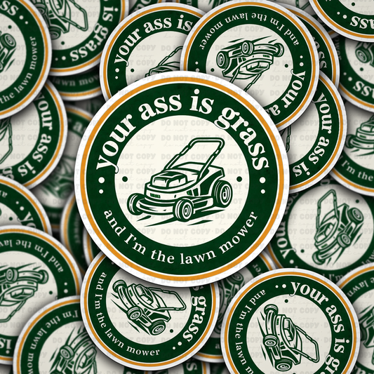 DC 1550 - Your ass is grass and I'm the lawn mower Die Cut Sticker