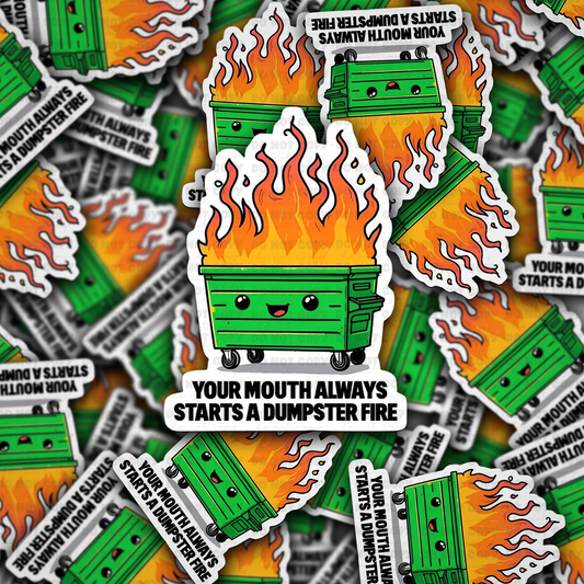 DC 1559 - Your mouth always starts a dumpster fire Die Cut sticker