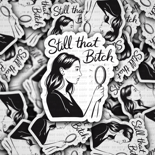 DC 1564- Still that bitch Die Cut sticker