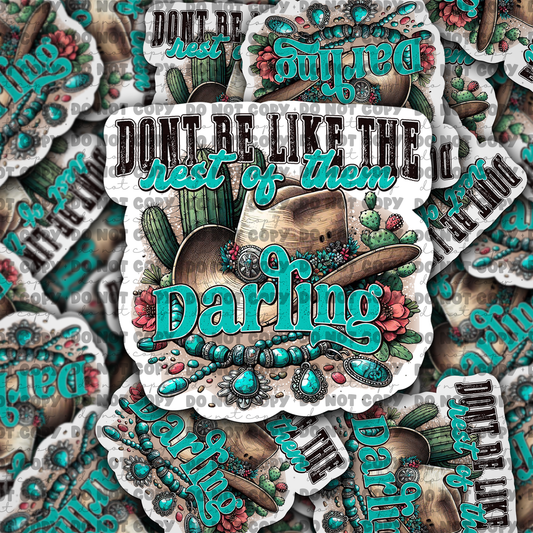 DC685 dont be like the rest of them darling  Die cut sticker 3-5 Business Day TAT