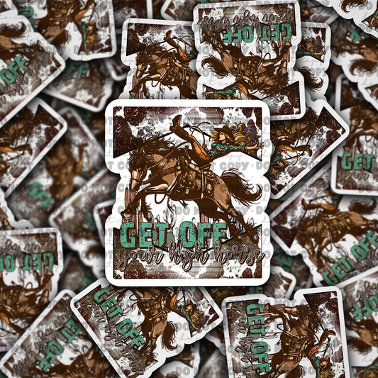 DC730 get off your high horse Die cut sticker 3-5 Business Day TAT