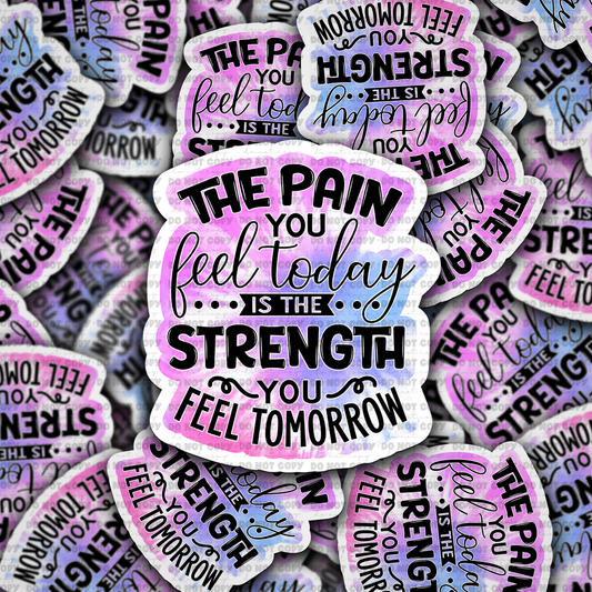 DC747 The pain you feel today  Die cut sticker 3-5 Business Day TAT