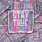DC762 Stay true to yourself Die cut sticker 3-5 Business Day TAT