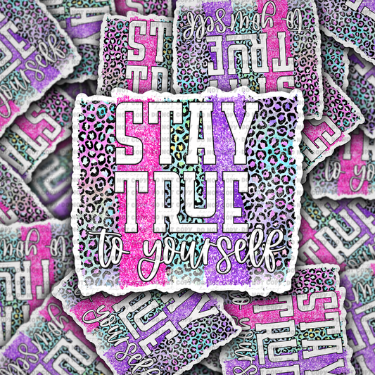 DC762 Stay true to yourself Die cut sticker 3-5 Business Day TAT