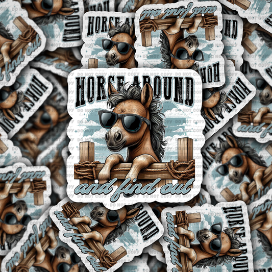 DC770 Horse around and find out Die cut sticker 3-5 Business Day TAT