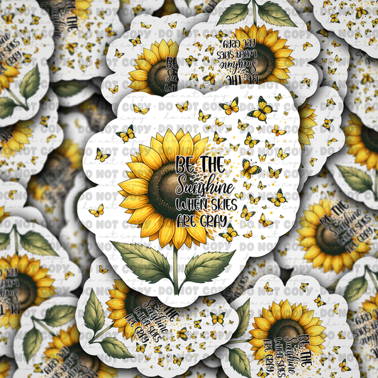 DC 784 Be the sunshine when skies are gray Die cut sticker 3-5 Business Day TAT