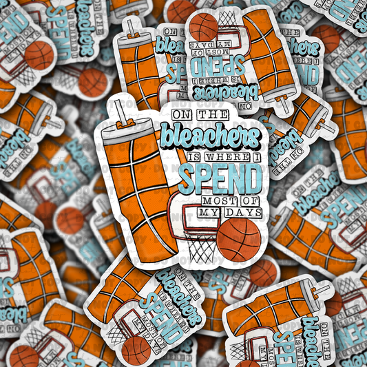 DC 797 On the bleachers is where i spend basketball Die cut sticker 3-5 Business Day TAT