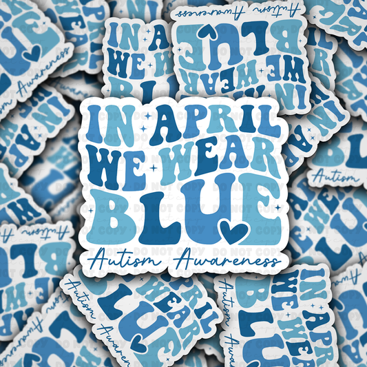 DC 836 In april we wear blue Die cut sticker 3-5 Business Day TAT