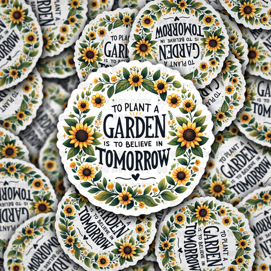 DC 847  To plant a garden Die cut sticker 3-5 Business Day TAT