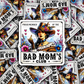 DC 851  Proud member of the bad moms club  Die cut sticker 3-5 Business Day TAT