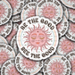 DC 858 Be the good see the good Die cut sticker 3-5 Business Day TAT